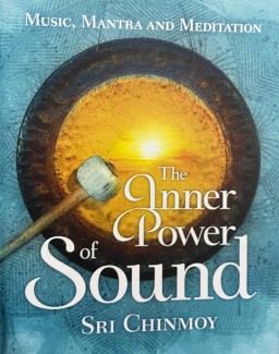 The inner power of sound. music, mantra and meditation